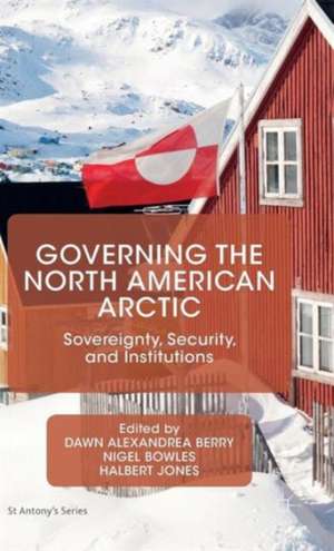 Governing the North American Arctic: Sovereignty, Security, and Institutions de Dawn Alexandrea Berry