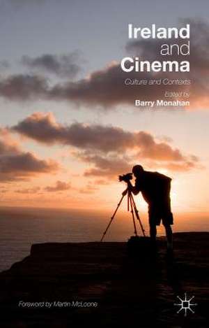 Ireland and Cinema: Culture and Contexts de Barry Monahan