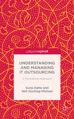 Understanding and Managing IT Outsourcing: A Partnership Approach de S. Datta