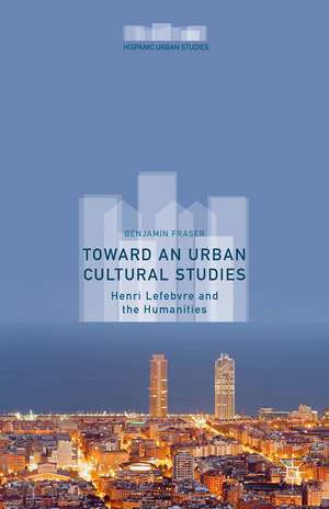 Toward an Urban Cultural Studies: Henri Lefebvre and the Humanities de Benjamin Fraser