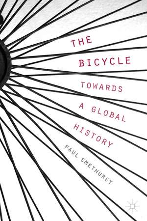 The Bicycle — Towards a Global History de P. Smethurst