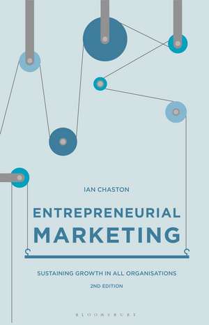 Entrepreneurial Marketing: Sustaining Growth in All Organisations de Ian Chaston