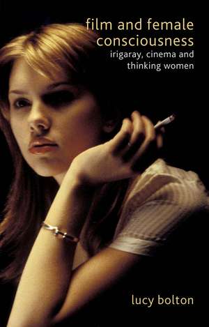 Film and Female Consciousness: Irigaray, Cinema and Thinking Women de L. Bolton