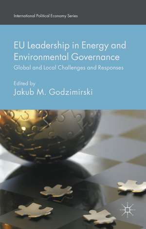 EU Leadership in Energy and Environmental Governance: Global and Local Challenges and Responses de Jakub M. Godzimirski