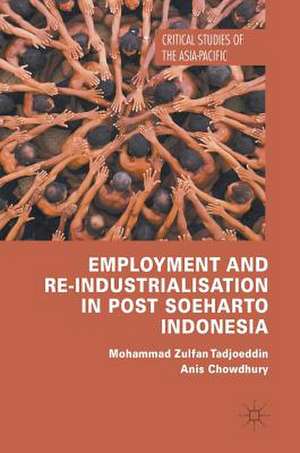 Employment and Re-Industrialisation in Post Soeharto Indonesia de Mohammad Zulfan Tadjoeddin