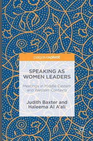 Speaking as Women Leaders: Meetings in Middle Eastern and Western Contexts de Judith Baxter