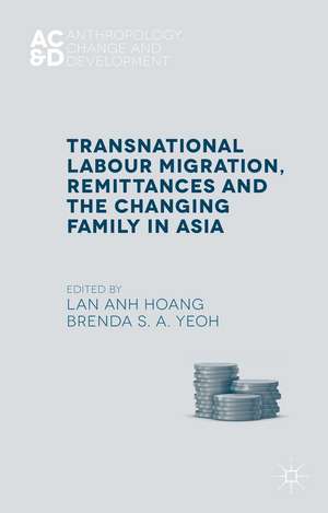 Transnational Labour Migration, Remittances and the Changing Family in Asia de L. Hoang