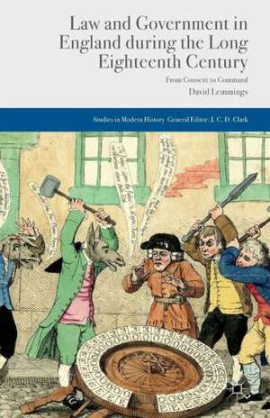 Law and Government in England during the Long Eighteenth Century: From Consent to Command de D. Lemmings