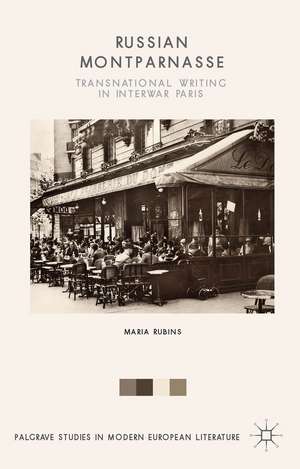 Russian Montparnasse: Transnational Writing in Interwar Paris de Maria Rubins