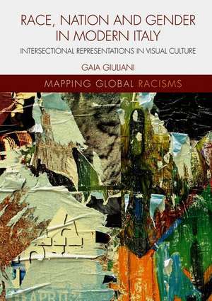 Race, Nation and Gender in Modern Italy: Intersectional Representations in Visual Culture de Gaia Giuliani