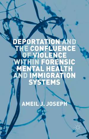 Deportation and the Confluence of Violence within Forensic Mental Health and Immigration Systems de Ameil J. Joseph