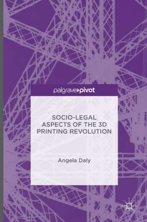 Socio-Legal Aspects of the 3D Printing Revolution de Angela Daly