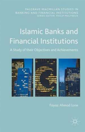 Islamic Banks and Financial Institutions: A Study of their Objectives and Achievements de Fayaz Ahmad Lone