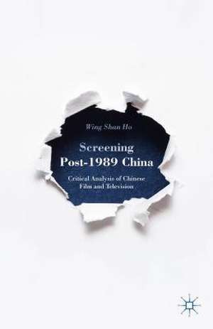 Screening Post-1989 China: Critical Analysis of Chinese Film and Television de W. Ho