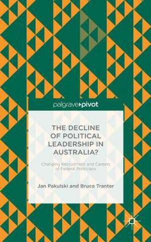 The Decline of Political Leadership in Australia?: Changing Recruitment and Careers of Federal Politicians de Jan Pakulski