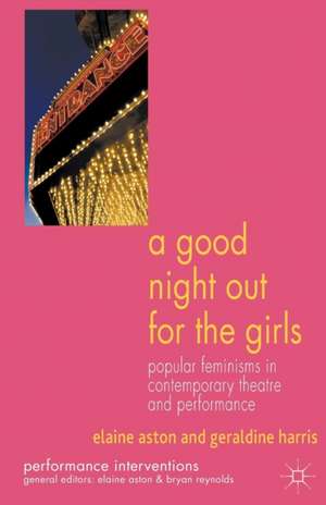 A Good Night Out for the Girls: Popular Feminisms in Contemporary Theatre and Performance de E. Aston