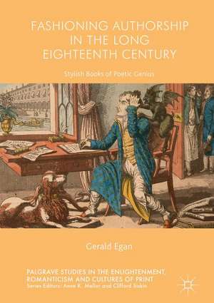 Fashioning Authorship in the Long Eighteenth Century: Stylish Books of Poetic Genius de Gerald Egan