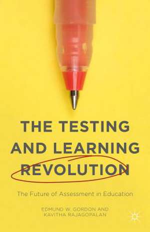 The Testing and Learning Revolution: The Future of Assessment in Education de Kavitha Rajagopalan