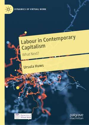 Labour in Contemporary Capitalism: What Next? de Ursula Huws