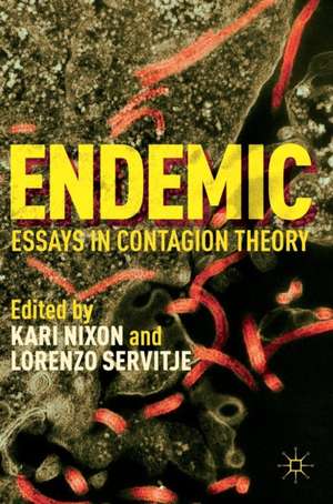 Endemic: Essays in Contagion Theory de Kari Nixon