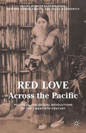 Red Love Across the Pacific: Political and Sexual Revolutions of the Twentieth Century de Paula Rabinowitz