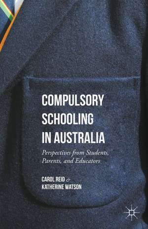 Compulsory Schooling in Australia: Perspectives from Students, Parents, and Educators de Carol Reid