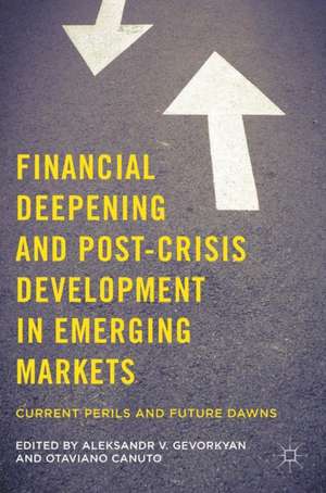 Financial Deepening and Post-Crisis Development in Emerging Markets: Current Perils and Future Dawns de Aleksandr V. Gevorkyan