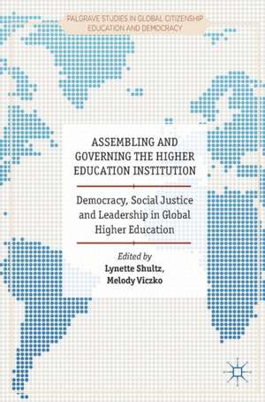 Assembling and Governing the Higher Education Institution: Democracy, Social Justice and Leadership in Global Higher Education de Lynette Shultz