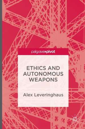 Ethics and Autonomous Weapons de Alex Leveringhaus