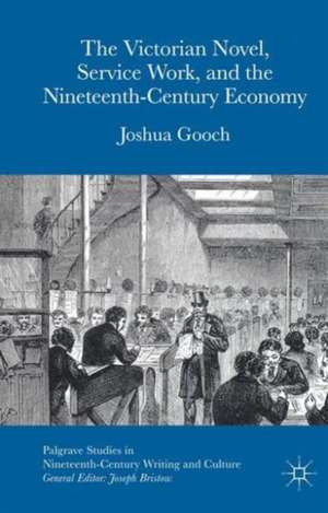 The Victorian Novel, Service Work, and the Nineteenth-Century Economy de Joshua Gooch