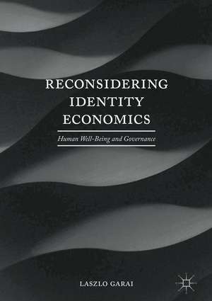 Reconsidering Identity Economics: Human Well-Being and Governance de Laszlo Garai