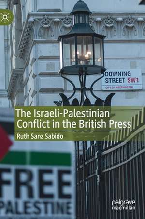 The Israeli-Palestinian Conflict in the British Press de Ruth Sanz Sabido