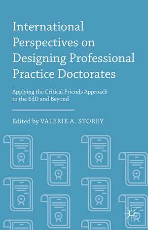 International Perspectives on Designing Professional Practice Doctorates: Applying the Critical Friends Approach to the EdD and Beyond de Valerie A. Storey