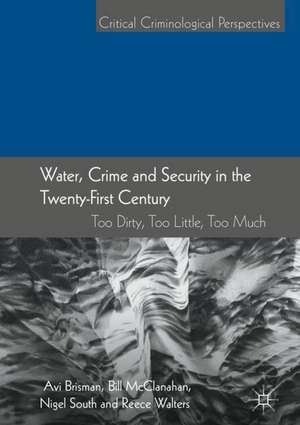 Water, Crime and Security in the Twenty-First Century: Too Dirty, Too Little, Too Much de Avi Brisman