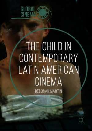 The Child in Contemporary Latin American Cinema de Deborah Martin