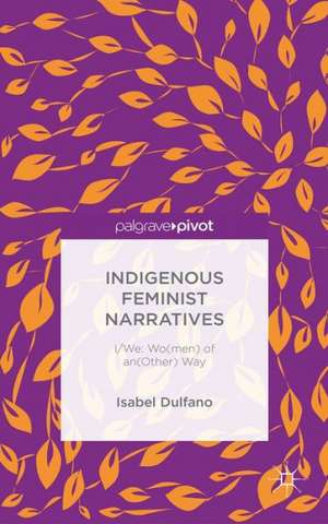 Indigenous Feminist Narratives: I/We: Wo(men) of an(Other) Way de I. DUlfano