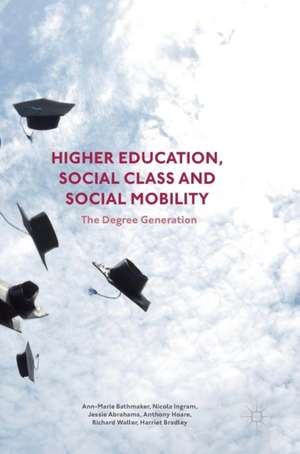 Higher Education, Social Class and Social Mobility: The Degree Generation de Ann-Marie Bathmaker