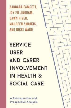 Service User and Carer Involvement in Health and Social Care: A Retrospective and Prospective Analysis de Barbara Fawcett