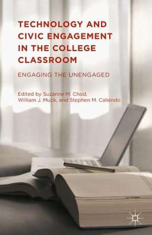 Technology and Civic Engagement in the College Classroom: Engaging the Unengaged de Suzanne M. Chod