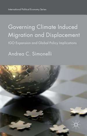 Governing Climate Induced Migration and Displacement: IGO Expansion and Global Policy Implications de Andrea C. Simonelli