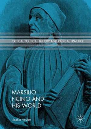 Marsilio Ficino and His World de Sophia Howlett