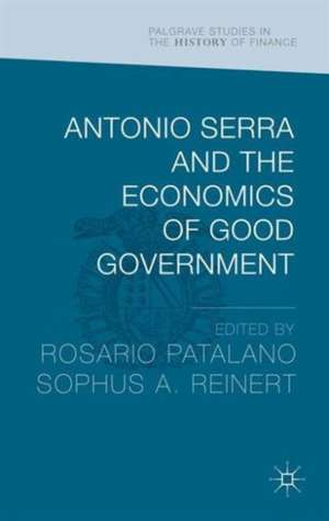 Antonio Serra and the Economics of Good Government de Sophus Reinert