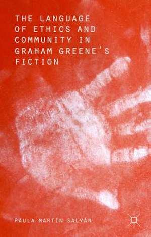 The Language of Ethics and Community in Graham Greene’s Fiction de Paula Martín Salvan