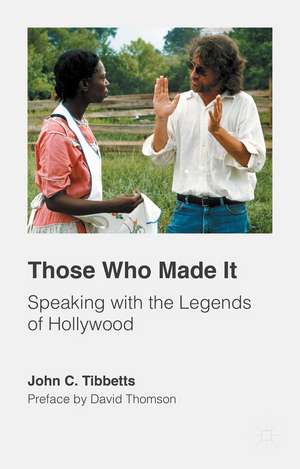 Those Who Made It: Speaking with the Legends of Hollywood de John C. Tibbetts