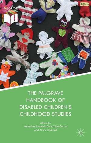 The Palgrave Handbook of Disabled Children’s Childhood Studies de Katherine Runswick-Cole