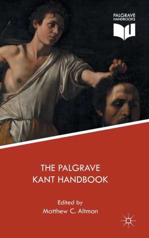 The Palgrave Kant Handbook de Matthew C. Altman