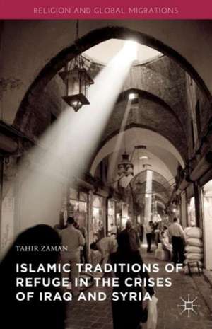 Islamic Traditions of Refuge in the Crises of Iraq and Syria de Tahir Zaman