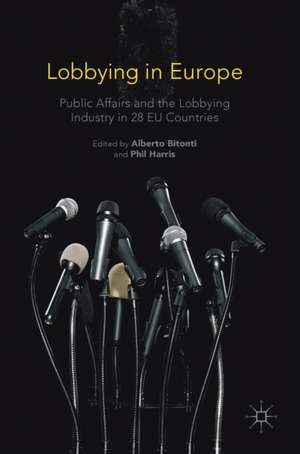 Lobbying in Europe: Public Affairs and the Lobbying Industry in 28 EU Countries de Alberto Bitonti