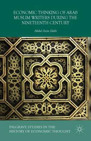 Economic Thinking of Arab Muslim Writers During the Nineteenth Century de Abdul Azim Islahi