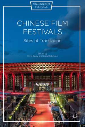 Chinese Film Festivals: Sites of Translation de Chris Berry